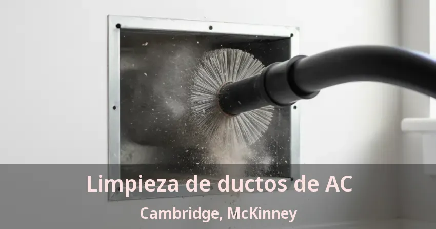 Limpieza de ductos de AC Cambridge, McKinney - TX