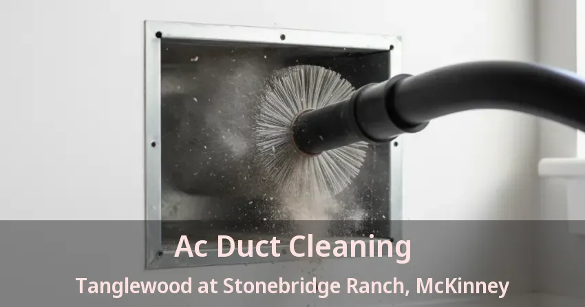 Ac Duct Cleaning Tanglewood at Stonebridge Ranch, McKinney - TX