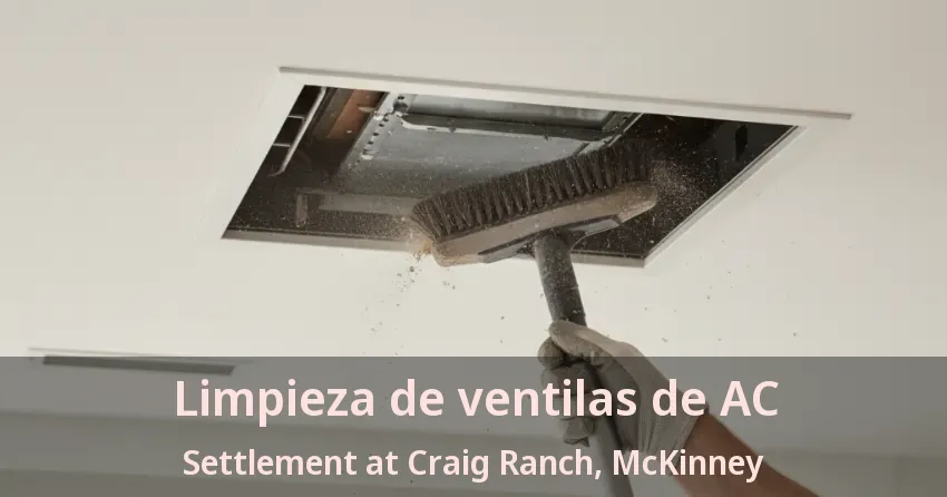 Limpieza de ventilas de AC Settlement at Craig Ranch, McKinney - TX Limpieza de ventilas de AC Settlement at Craig Ranch, McKinney - TX