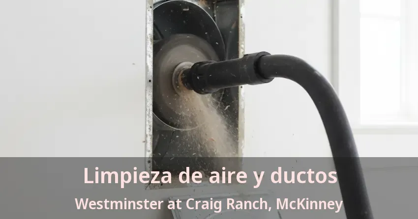Limpieza de aire y ductos Westminster at Craig Ranch, McKinney - TX Limpieza de aire y ductos Westminster at Craig Ranch, McKinney - TX