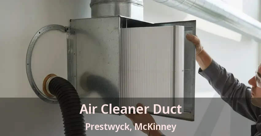 Air Cleaner Duct Prestwyck, McKinney - TX