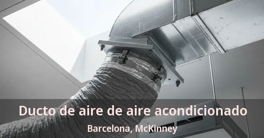Ducto de aire de aire acondicionado Barcelona, McKinney - TX Ducto de aire de aire acondicionado Barcelona, McKinney - TX