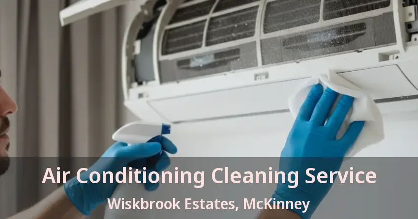 Air Conditioning Cleaning Service Wiskbrook Estates, McKinney - TX Air Conditioning Cleaning Service Wiskbrook Estates, McKinney - TX