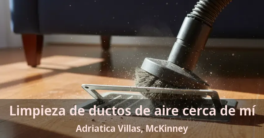 Limpieza de ductos de aire cerca de mí Adriatica Villas, McKinney - TX