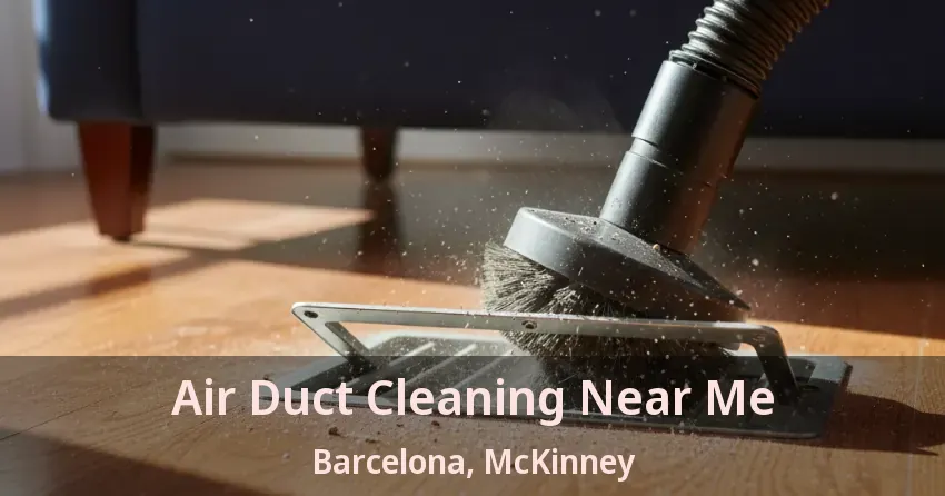 Air Duct Cleaning Near Me Barcelona, McKinney - TX