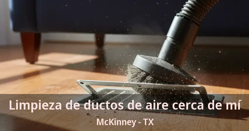 Limpieza de ductos de aire cerca de mí McKinney - TX Limpieza de ductos de aire cerca de mí McKinney - TX