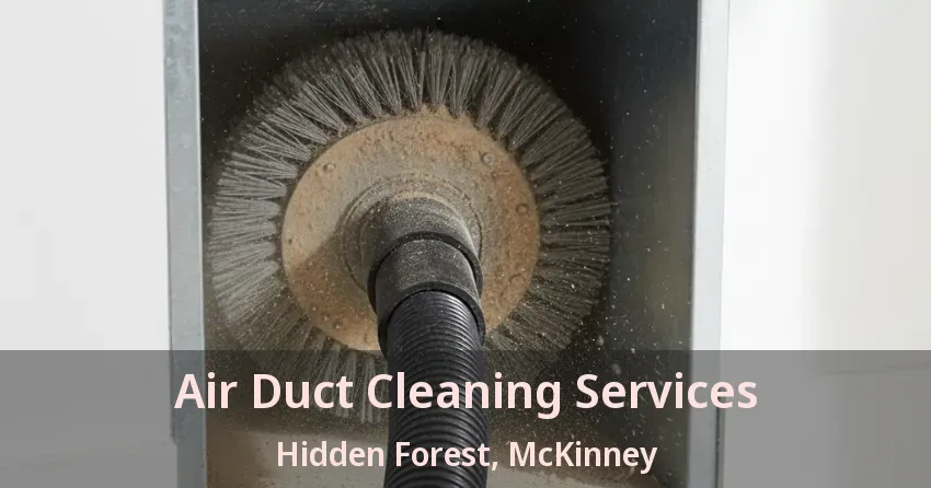 Air Duct Cleaning Services Hidden Forest, McKinney - TX