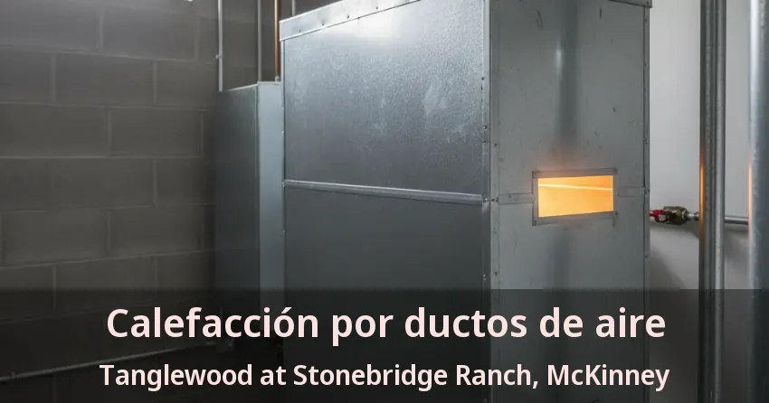 Calefacción por ductos de aire Tanglewood at Stonebridge Ranch, McKinney - TX Calefacción por ductos de aire Tanglewood at Stonebridge Ranch, McKinney - TX