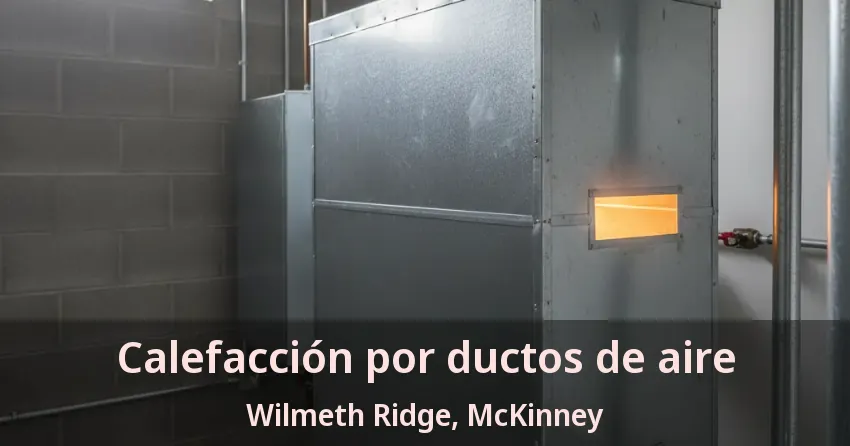 Calefacción por ductos de aire Wilmeth Ridge, McKinney - TX Calefacción por ductos de aire Wilmeth Ridge, McKinney - TX
