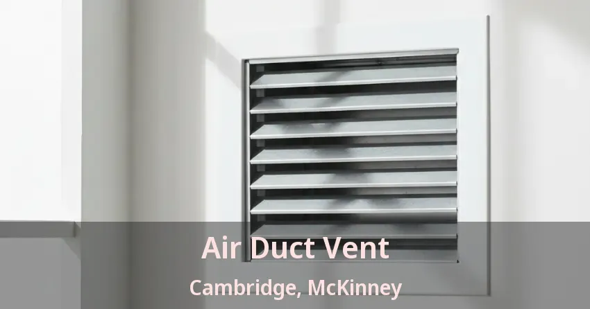 Air Duct Vent Cambridge, McKinney - TX
