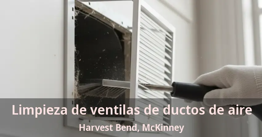 Limpieza de ventilas de ductos de aire Harvest Bend, McKinney - TX Limpieza de ventilas de ductos de aire Harvest Bend, McKinney - TX