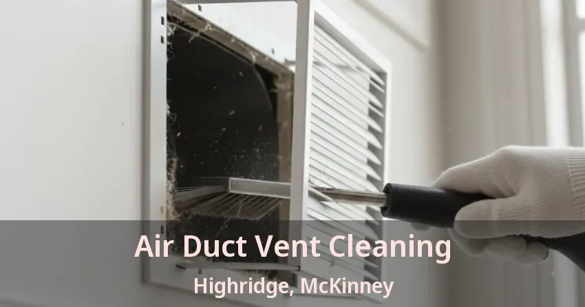Air Duct Vent Cleaning Highridge, McKinney - TX Air Duct Vent Cleaning Highridge, McKinney - TX