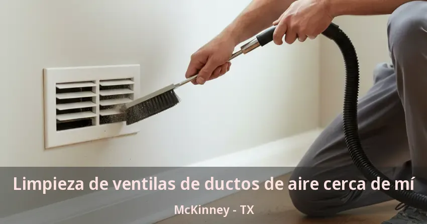 Limpieza de ventilas de ductos de aire cerca de mí McKinney - TX Limpieza de ventilas de ductos de aire cerca de mí McKinney - TX
