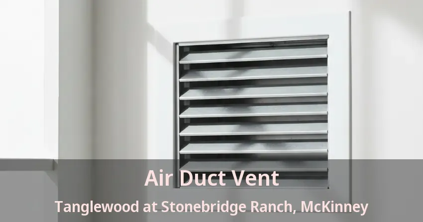 Air Duct Vent Tanglewood at Stonebridge Ranch, McKinney - TX Air Duct Vent Tanglewood at Stonebridge Ranch, McKinney - TX