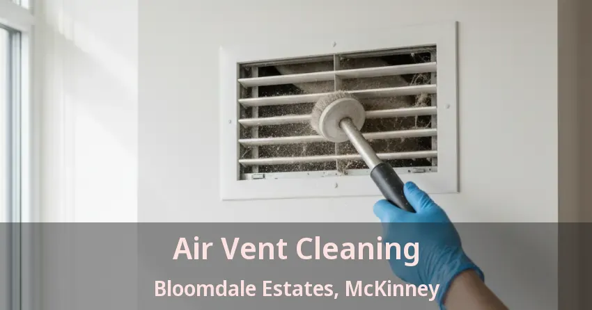 Air Vent Cleaning Bloomdale Estates, McKinney - TX Air Vent Cleaning Bloomdale Estates, McKinney - TX