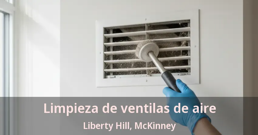 Limpieza de ventilas de aire Liberty Hill, McKinney - TX