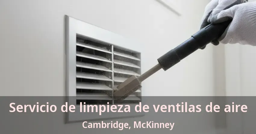 Servicio de limpieza de ventilas de aire Cambridge, McKinney - TX Servicio de limpieza de ventilas de aire Cambridge, McKinney - TX