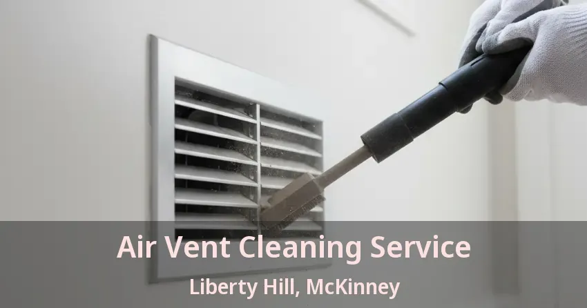 Air Vent Cleaning Service Liberty Hill, McKinney - TX Air Vent Cleaning Service Liberty Hill, McKinney - TX