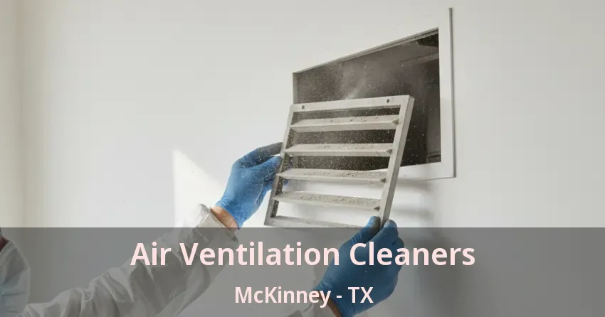 Air Ventilation Cleaners McKinney - TX