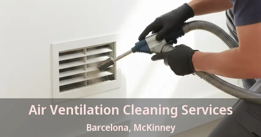 Air Ventilation Cleaning Services Barcelona, McKinney - TX