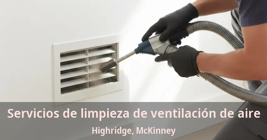 Servicios de limpieza de ventilación de aire Highridge, McKinney - TX Servicios de limpieza de ventilación de aire Highridge, McKinney - TX