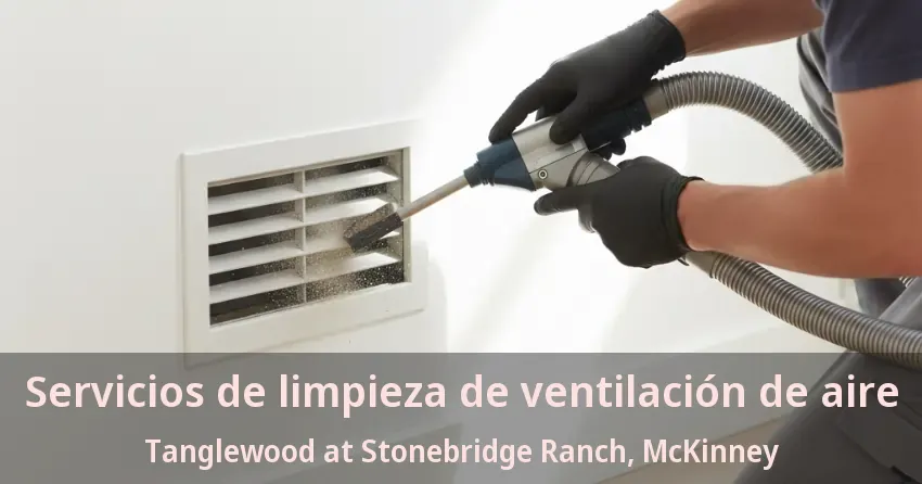 Servicios de limpieza de ventilación de aire Tanglewood at Stonebridge Ranch, McKinney - TX