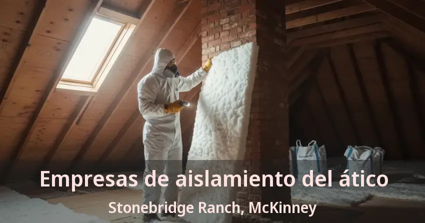 Empresas de aislamiento del ático Stonebridge Ranch, McKinney - TX