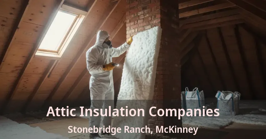 Attic Insulation Companies Stonebridge Ranch, McKinney - TX Attic Insulation Companies Stonebridge Ranch, McKinney - TX