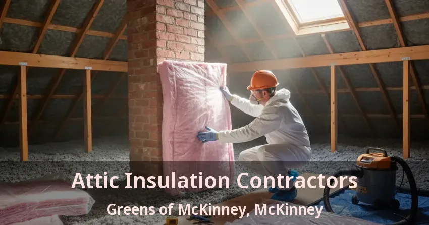 Attic Insulation Contractors Greens of McKinney, McKinney - TX
