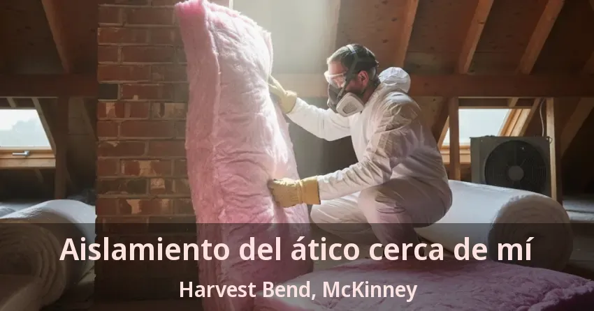 Aislamiento del ático cerca de mí Harvest Bend, McKinney - TX