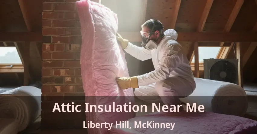 Attic Insulation Near Me Liberty Hill, McKinney - TX