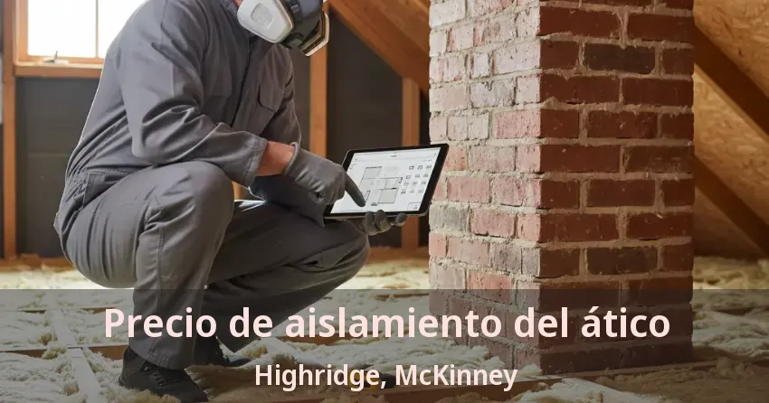 Precio de aislamiento del ático Highridge, McKinney - TX Precio de aislamiento del ático Highridge, McKinney - TX