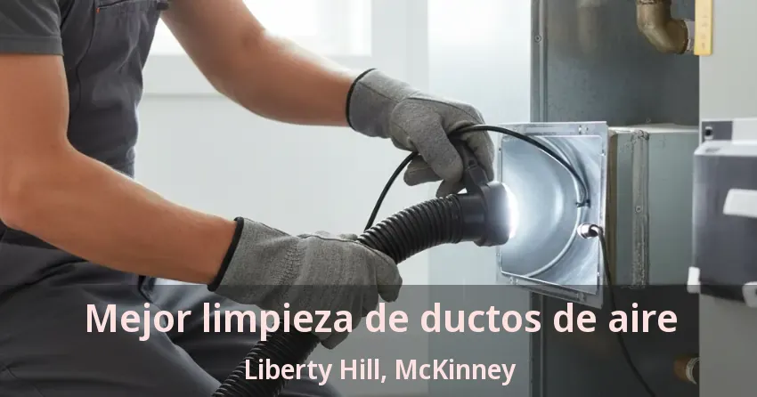 Mejor limpieza de ductos de aire Liberty Hill, McKinney - TX