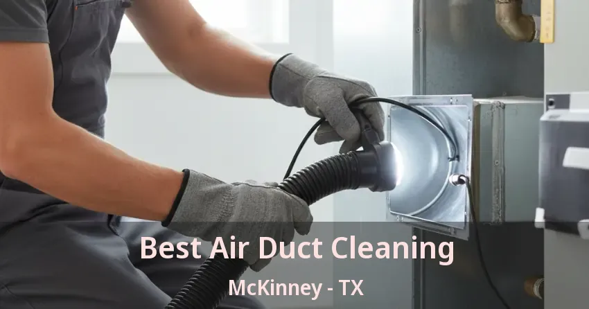 Best Air Duct Cleaning McKinney - TX