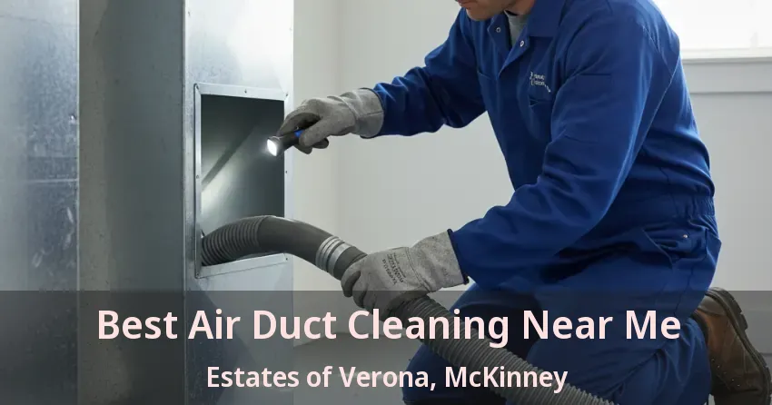 Best Air Duct Cleaning Near Me Estates of Verona, McKinney - TX
