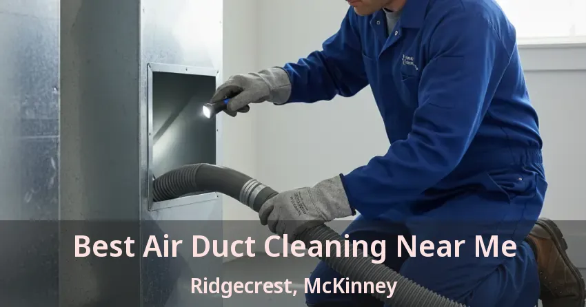 Best Air Duct Cleaning Near Me Ridgecrest, McKinney - TX