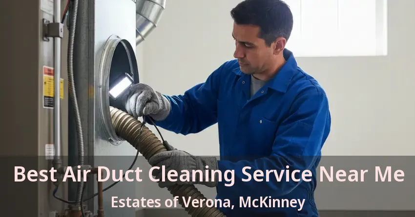 Best Air Duct Cleaning Service Near Me Estates of Verona, McKinney - TX