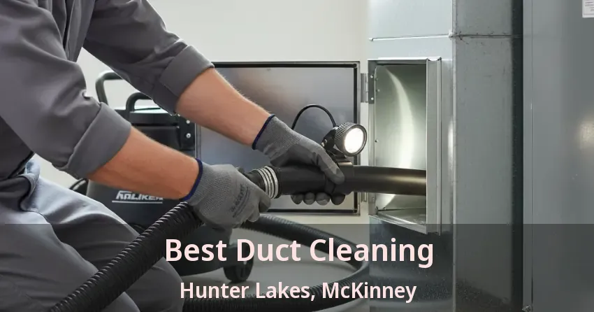 Best Duct Cleaning Hunter Lakes, McKinney - TX Best Duct Cleaning Hunter Lakes, McKinney - TX