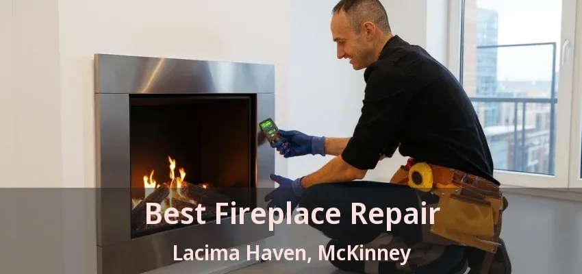 Best Fireplace Repair Lacima Haven, McKinney - TX
