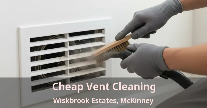 Cheap Vent Cleaning Wiskbrook Estates, McKinney - TX