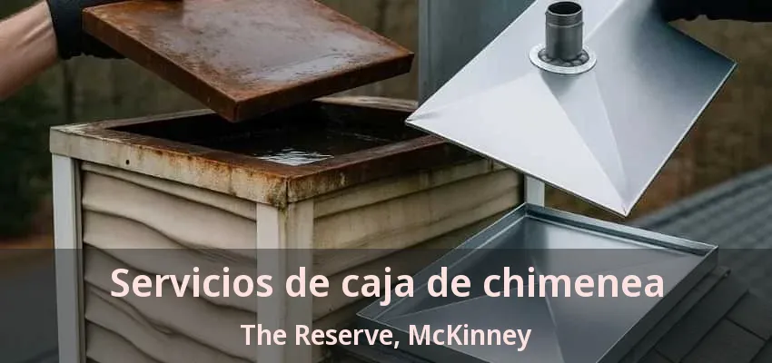 Servicios de caja de chimenea The Reserve, McKinney - TX Servicios de caja de chimenea The Reserve, McKinney - TX