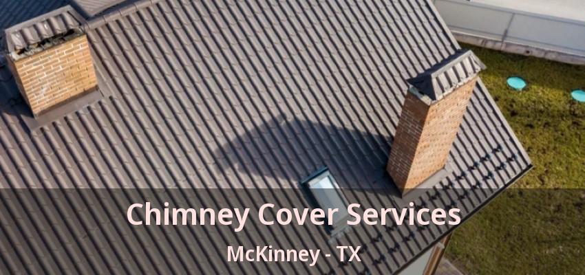 Chimney Cover Services McKinney - TX Chimney Cover Services McKinney - TX