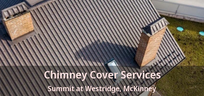 Chimney Cover Services Summit at Westridge, McKinney - TX Chimney Cover Services Summit at Westridge, McKinney - TX