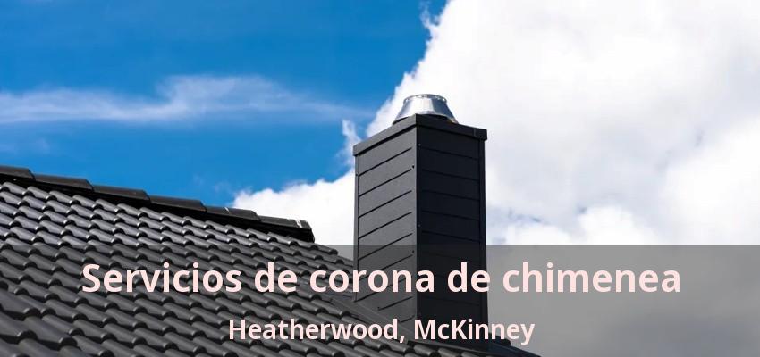 Servicios de corona de chimenea Heatherwood, McKinney - TX Servicios de corona de chimenea Heatherwood, McKinney - TX