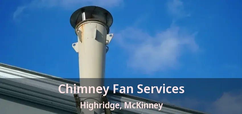 Chimney Fan Services Highridge, McKinney - TX Chimney Fan Services Highridge, McKinney - TX