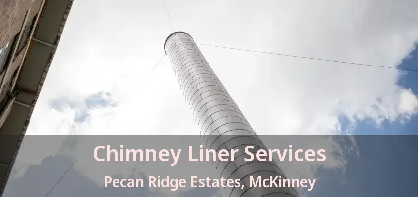 Chimney Liner Services Pecan Ridge Estates, McKinney - TX Chimney Liner Services Pecan Ridge Estates, McKinney - TX