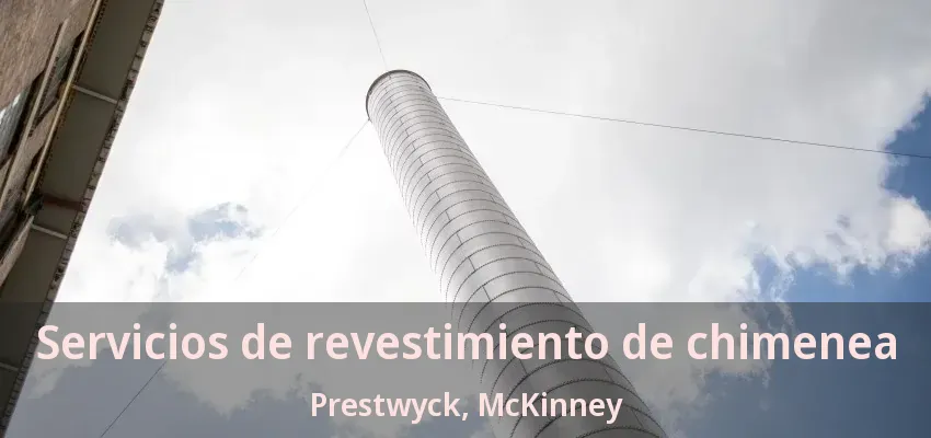 Servicios de revestimiento de chimenea Prestwyck, McKinney - TX Servicios de revestimiento de chimenea Prestwyck, McKinney - TX