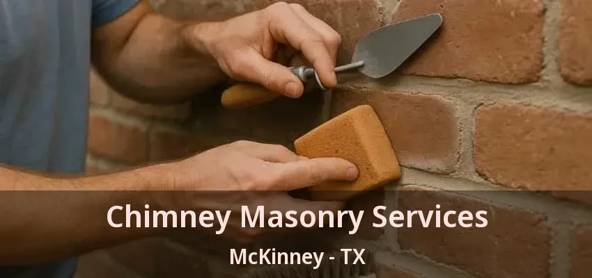 Chimney Masonry Services McKinney - TX