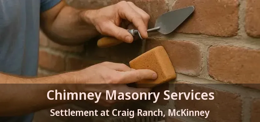 Chimney Masonry Services Settlement at Craig Ranch, McKinney - TX Chimney Masonry Services Settlement at Craig Ranch, McKinney - TX