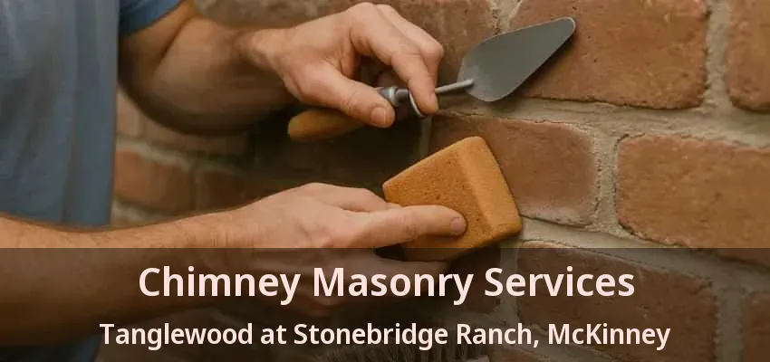 Chimney Masonry Services Tanglewood at Stonebridge Ranch, McKinney - TX Chimney Masonry Services Tanglewood at Stonebridge Ranch, McKinney - TX